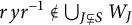 r y r Superscript negative 1 not an element of backslash leftcup Underscript upper J subset of or not equals upper S Endscripts upper W Subscript upper J