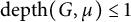 d e p t h left parenthesis upper G comma mu right parenthesis less than or equals 1
