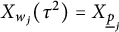 upper X Subscript w Sub Subscript j Baseline left parenthesis tau squared right parenthesis equals upper X Subscript ModifyingBelow bar With ̲ p j
