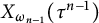 upper X Subscript omega Sub Subscript n minus 1 Baseline left parenthesis tau Superscript n minus 1 Baseline right parenthesis