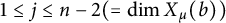 1 less than or equals j less than or equals n minus 2 left parenthesis equals backslash dimension upper X Subscript mu Baseline left parenthesis b right parenthesis right parenthesis