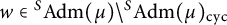 w element of Superscript upper S Baseline upper A d m left parenthesis mu right parenthesis divided by Superscript upper S Baseline upper A d m left parenthesis mu right parenthesis Subscript backslash operatorname c y c