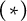 left parenthesis asterisk right parenthesis