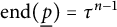 backslash operatorname e n d left parenthesis ModifyingBelow p With ̲ right parenthesis equals tau Superscript n minus 1
