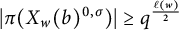 StartAbsoluteValue pi left parenthesis upper X Subscript w Baseline left parenthesis b right parenthesis Superscript 0 comma sigma Baseline right parenthesis EndAbsoluteValue greater than or equals q Superscript StartFraction script l left parenthesis w right parenthesis Over 2 EndFraction