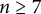 n greater than or equals 7