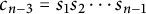 c Subscript n minus 3 Baseline equals s 1 s 2 midline horizontal ellipsis s Subscript n minus 1 Baseline