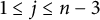 1 less than or equals j less than or equals n minus 3