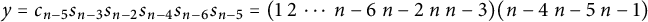 y equals c Subscript n minus 5 Baseline s Subscript n minus 3 Baseline s Subscript n minus 2 Baseline s Subscript n minus 4 Baseline s Subscript n minus 6 Baseline s Subscript n minus 5 Baseline equals left parenthesis 1 2 midline horizontal ellipsis n minus 6 n minus 2 n n minus 3 right parenthesis left parenthesis n minus 4 n minus 5 n minus 1 right parenthesis