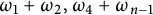 omega 1 plus omega 2 comma omega 4 plus omega Subscript n minus 1 Baseline
