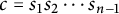 c equals s 1 s 2 midline horizontal ellipsis s Subscript n minus 1 Baseline