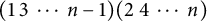 left parenthesis 1 3 midline horizontal ellipsis n minus 1 right parenthesis left parenthesis 2 4 midline horizontal ellipsis n right parenthesis