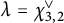 lamda equals chi Subscript 3 comma 2 Superscript or