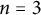 n equals 3