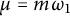 mu equals m omega 1