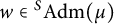 w element of Superscript upper S Baseline backslash operatorname upper A d m left parenthesis mu right parenthesis