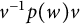 v Superscript negative 1 Baseline p left parenthesis w right parenthesis v