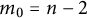 m 0 equals n minus 2
