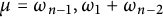 mu equals omega Subscript n minus 1 Baseline comma omega 1 plus omega Subscript n minus 2 Baseline