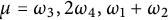 mu equals omega 3 comma 2 omega 4 comma omega 1 plus omega 2
