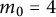 m 0 equals 4