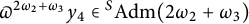 pi Superscript 2 omega 2 plus omega 3 Baseline y 4 element of Superscript upper S Baseline upper A d m left parenthesis 2 omega 2 plus omega 3 right parenthesis