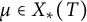 mu element of upper X Subscript asterisk Baseline left parenthesis upper T right parenthesis