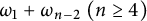 omega 1 plus omega Subscript n minus 2 Baseline left parenthesis n greater than or equals 4 right parenthesis