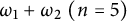 omega 1 plus omega 2 left parenthesis n equals 5 right parenthesis