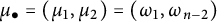 mu Subscript bullet Baseline equals left parenthesis mu 1 comma mu 2 right parenthesis equals left parenthesis omega 1 comma omega Subscript n minus 2 Baseline right parenthesis