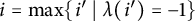 i equals max Underscript i Endscripts prime vertical bar lamda left parenthesis i prime right parenthesis equals negative 1 right brace