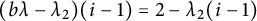 left parenthesis b lamda minus lamda 2 right parenthesis left parenthesis i minus 1 right parenthesis equals 2 minus lamda 2 left parenthesis i minus 1 right parenthesis
