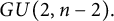upper G upper U left parenthesis 2 comma n minus 2 right parenthesis period