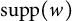 backslash operatorname s u p p left parenthesis w right parenthesis