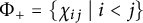 upper Phi Subscript plus Baseline equals StartSet chi Subscript i j Baseline vertical bar i less than j EndSet