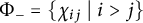 upper Phi Subscript minus Baseline equals StartSet chi Subscript i j Baseline vertical bar i greater than j EndSet