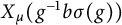 upper X Subscript mu Baseline left parenthesis g Superscript negative 1 Baseline b sigma left parenthesis g right parenthesis right parenthesis
