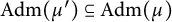 backslash operatorname upper A d m left parenthesis mu prime right parenthesis subset of or equal to backslash operatorname upper A d m left parenthesis mu right parenthesis
