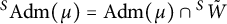 Superscript upper S Baseline upper A d m left parenthesis mu right parenthesis equals backslash operatorname upper A d m left parenthesis mu right parenthesis intersection Superscript upper S Baseline upper W overtilde