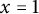 x equals 1