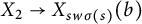 upper X 2 right arrow upper X Subscript s w sigma left parenthesis s right parenthesis Baseline left parenthesis b right parenthesis