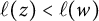 script l left parenthesis z right parenthesis less than script l left parenthesis w right parenthesis