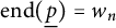 backslash operatorname e n d left parenthesis ModifyingBelow p With ̲ right parenthesis equals w Subscript n