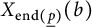 upper X Subscript backslash operatorname e n d left parenthesis ModifyingBelow p With ̲ right parenthesis Baseline left parenthesis b right parenthesis