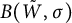 upper B left parenthesis upper W overtilde comma sigma right parenthesis
