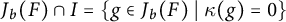 upper J Subscript b Baseline left parenthesis upper F right parenthesis intersection upper I equals StartSet g element of upper J Subscript b Baseline left parenthesis upper F right parenthesis vertical bar kappa left parenthesis g right parenthesis equals 0 EndSet