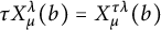 tau upper X Subscript mu Superscript lamda Baseline left parenthesis b right parenthesis equals upper X Subscript mu Superscript tau lamda Baseline left parenthesis b right parenthesis