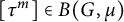 tau Superscript m Baseline element of upper B left parenthesis upper G comma mu right parenthesis