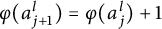 phi left parenthesis a Subscript j plus 1 Superscript l Baseline right parenthesis equals phi left parenthesis a Subscript j Superscript l Baseline right parenthesis plus 1