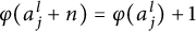 phi left parenthesis a Subscript j Superscript l Baseline plus n right parenthesis equals phi left parenthesis a Subscript j Superscript l Baseline right parenthesis plus 1